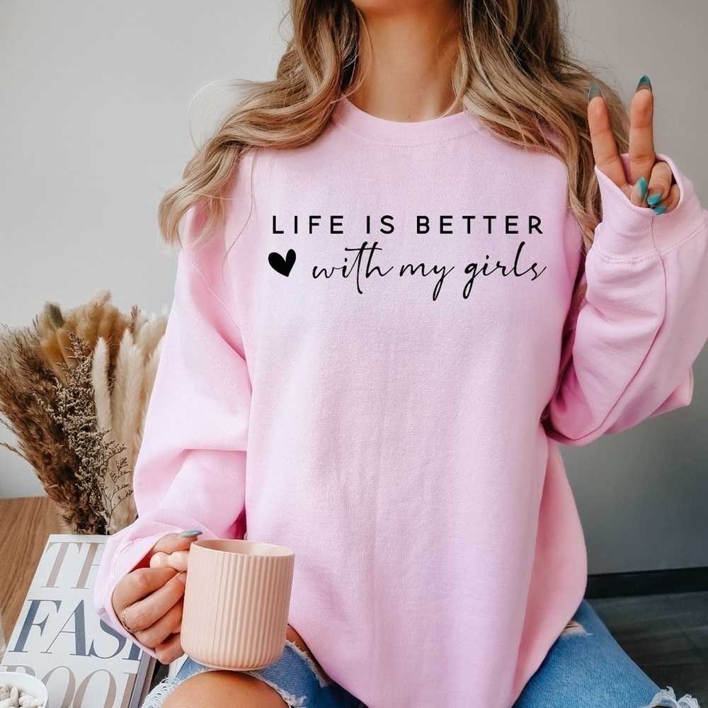 Life Is Better With My Girls Light Pink Long Sleeve Sweatshirt (Runs Very Small)